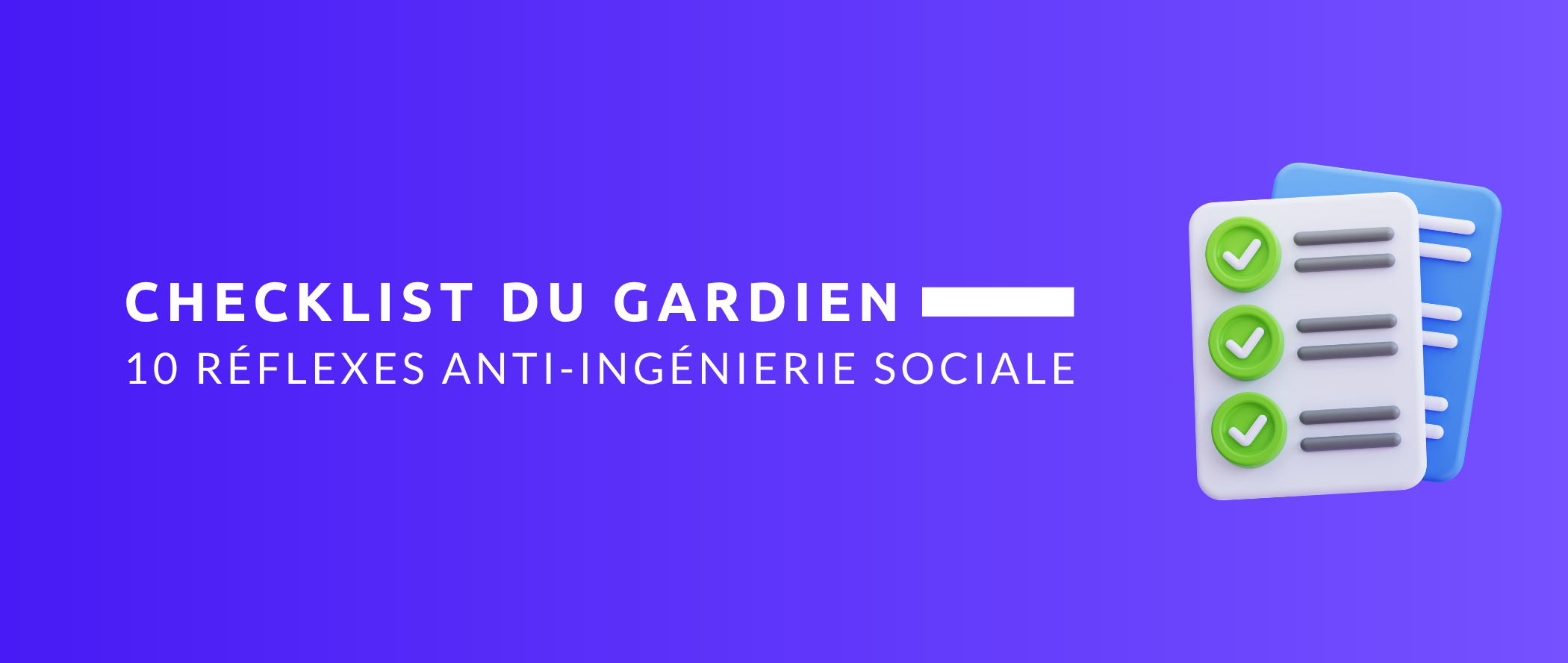 Checklist du Gardien : 10 réflexes anti-ingénierie sociale